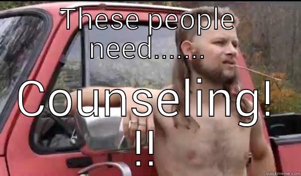 redneck counseling - THESE PEOPLE NEED....... COUNSELING! !! Almost Politically Correct Redneck