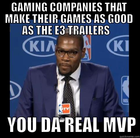 E3 Da Real MVP - GAMING COMPANIES THAT MAKE THEIR GAMES AS GOOD AS THE E3 TRAILERS       YOU DA REAL MVP Misc