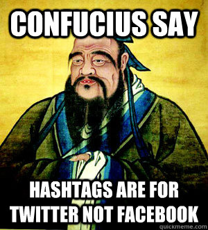 Confucius Say hashtags are for twitter not facebook  