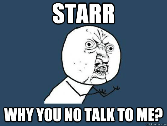 STARR WHY YOU NO TALK TO ME? - STARR WHY YOU NO TALK TO ME?  starr why you no talk to me