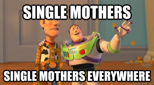 SINGLE MOTHERS SINGLE MOTHERS EVERYWHERE  Buzz Kill