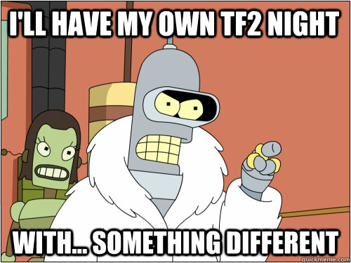 I'll have my own TF2 Night With... something different  Blackjack Bender