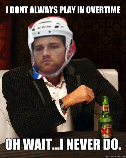 I dont always play in overtime oh wait...i never do.  stu bickel