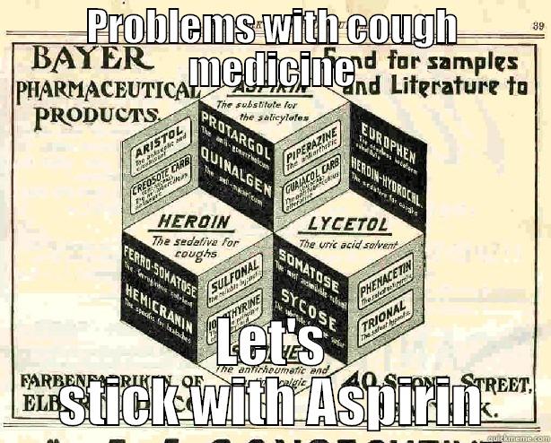 PROBLEMS WITH COUGH MEDICINE LET'S STICK WITH ASPIRIN Unhelpful High School Teacher