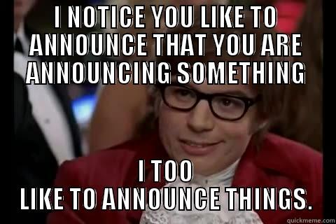 Dan and Jake - I NOTICE YOU LIKE TO ANNOUNCE THAT YOU ARE ANNOUNCING SOMETHING I TOO LIKE TO ANNOUNCE THINGS. live dangerously 