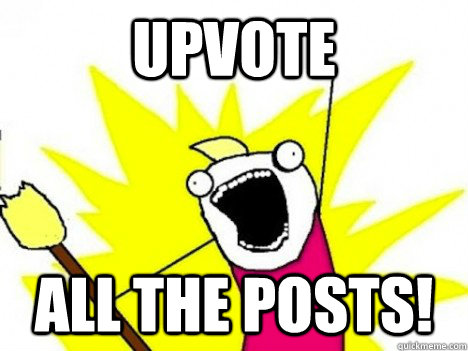 upvote all the posts!  