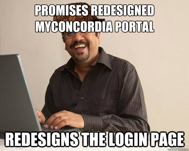 Promises redesigned MyConcordia Portal redesigns the login page  Scumbag Network Administrator