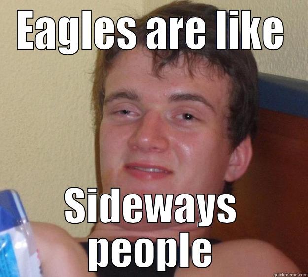 EAGLES ARE LIKE SIDEWAYS PEOPLE 10 Guy