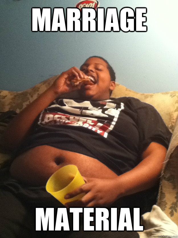 Marriage Material  The fat guy