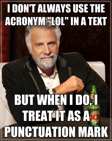 I don't always use the acronym 