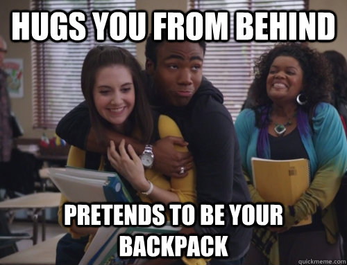 hugs you from behind pretends to be your backpack  Friend Zone Troy