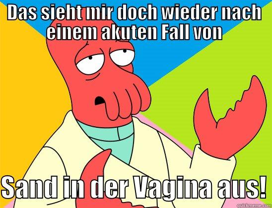 DAS SIEHT MIR DOCH WIEDER NACH EINEM AKUTEN FALL VON  SAND IN DER VAGINA AUS! Futurama Zoidberg 