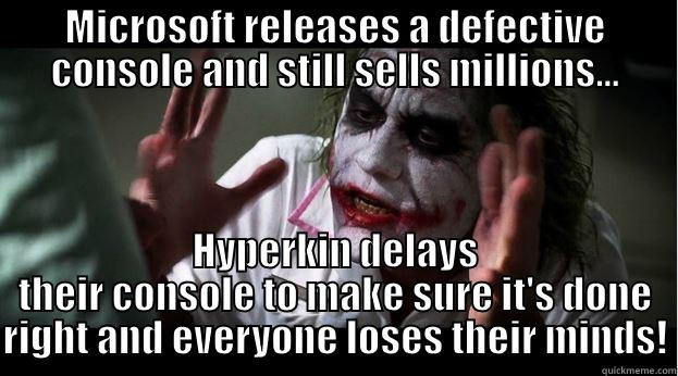 MICROSOFT RELEASES A DEFECTIVE CONSOLE AND STILL SELLS MILLIONS... HYPERKIN DELAYS THEIR CONSOLE TO MAKE SURE IT'S DONE RIGHT AND EVERYONE LOSES THEIR MINDS! Joker Mind Loss