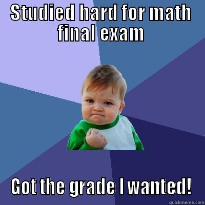 STUDIED HARD FOR MATH FINAL EXAM GOT THE GRADE I WANTED! Success Kid