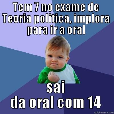 Like a boss - TEM 7 NO EXAME DE TEORIA POLITICA, IMPLORA PARA IR A ORAL SAI DA ORAL COM 14 Success Kid