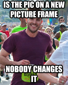 is the pic on a new picture frame nobody changes it  Ridiculously photogenic guy