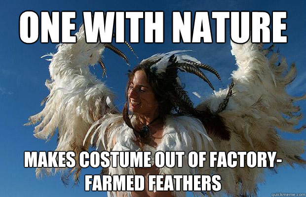 one with nature makes costume out of factory-farmed feathers  hypocrite hippie