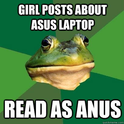 Girl posts about  asus laptop read as anus - Girl posts about  asus laptop read as anus  Foul Bachelor Frog