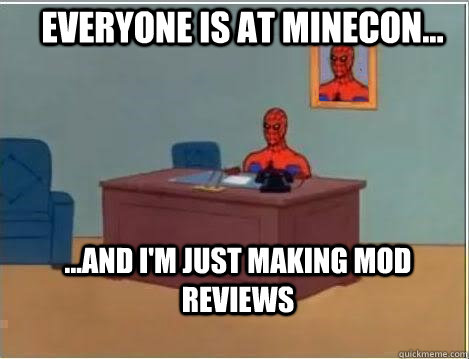 Everyone is at Minecon... ...and I'm just making mod reviews  Spiderman Desk