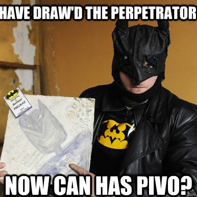 have draw'd the perpetrator now can has pivo?  Slovak Batman