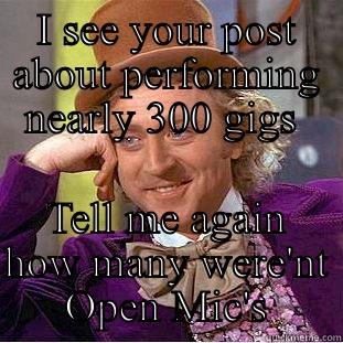 Pay to play - I SEE YOUR POST ABOUT PERFORMING NEARLY 300 GIGS  TELL ME AGAIN HOW MANY WERE'NT OPEN MIC'S Creepy Wonka