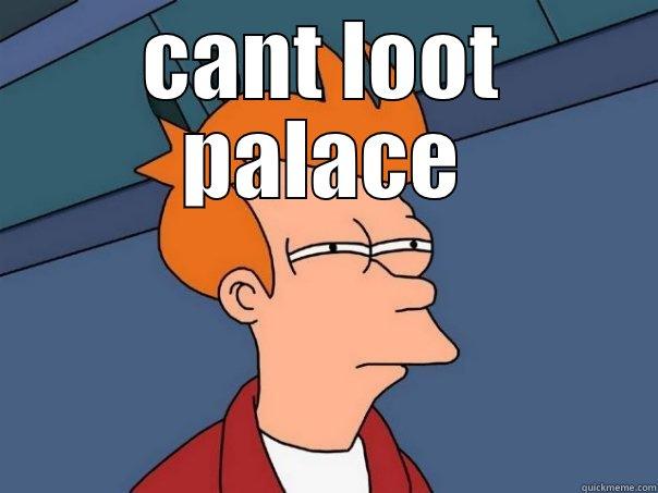 CANT LOOT PALACE  Futurama Fry