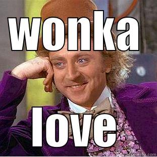 WONKA LOVE Condescending Wonka