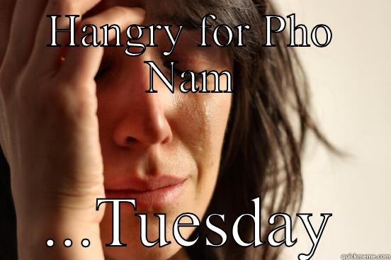 HANGRY FOR PHO NAM ...TUESDAY First World Problems