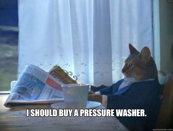  I should buy a pressure washer.  morning realization newspaper cat meme