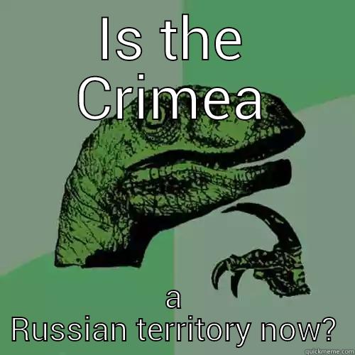 IS THE CRIMEA A RUSSIAN TERRITORY NOW? Philosoraptor