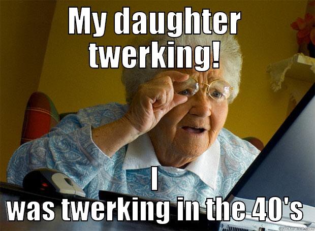 MY DAUGHTER TWERKING! I WAS TWERKING IN THE 40'S Grandma finds the Internet
