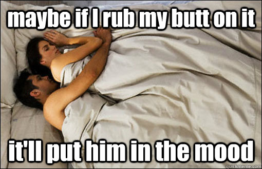 maybe if I rub my butt on it it'll put him in the mood  spooning couple