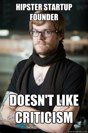 Hipster Startup Founder doesn't like criticism  Hipster Barista