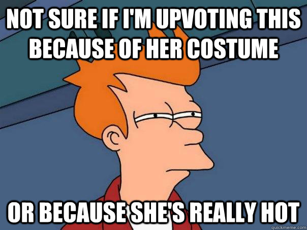 Not sure if I'm upvoting this because of her costume or because she's really hot  Futurama Fry