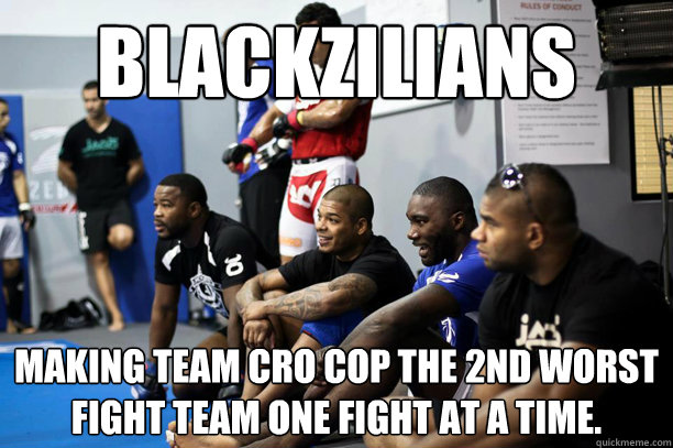 Blackzilians making Team Cro Cop the 2nd worst fight team one fight at a time.  blackziliansworking