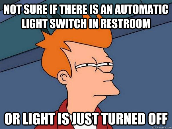 Not sure if there is an automatic light switch in restroom Or light is just turned off  Futurama Fry