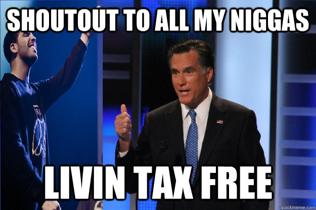 SHOUTOUT TO ALL MY NIGGAS LIVIN TAX FREE - SHOUTOUT TO ALL MY NIGGAS LIVIN TAX FREE  Drake Romney