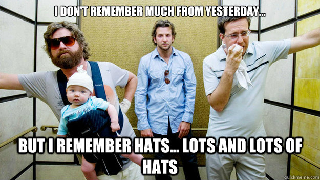 I Don't remember much from yesterday... But I remember hats... lots and lots of hats  