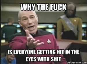 Why the fuck is everyone getting hit in the eyes with shit  Annoyed picard about shitty watercolor and karmanaut