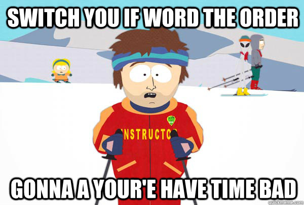 switch you if word the order gonna a your'e have time bad  Super Cool Ski Instructor