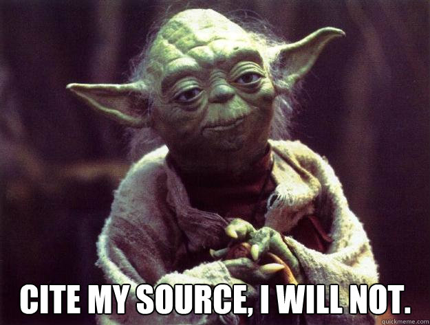  Cite my source, i will not.  Sad yoda