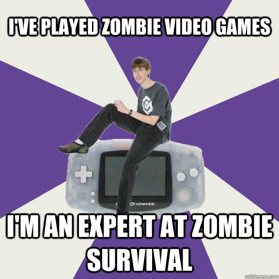 i've played zombie video games i'm an expert at zombie survival  - i've played zombie video games i'm an expert at zombie survival   Nintendo Norm