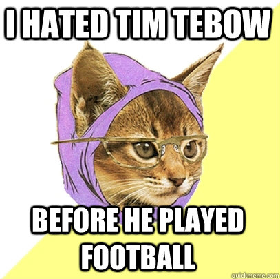 I hated Tim Tebow Before he played football  Hipster Kitty