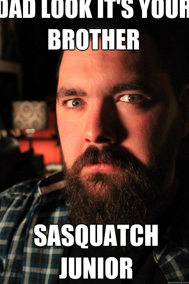 Dad look it's your brother Sasquatch Junior  Dating Site Murderer