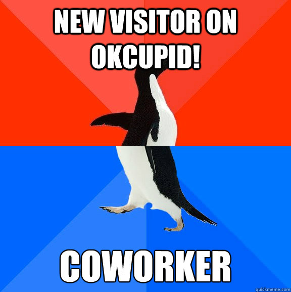 New visitor on okcupid! Coworker  Socially Awesome Awkward Penguin
