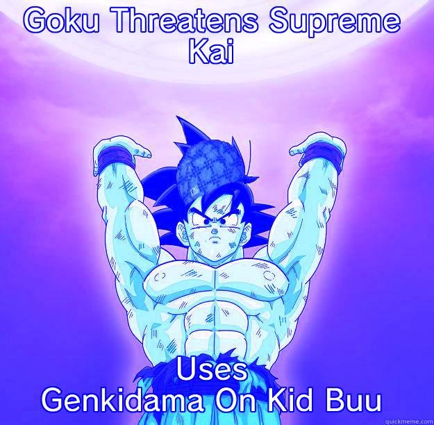 Maybe You Don't Need To Be Pure Of Heart - GOKU THREATENS SUPREME KAI USES GENKIDAMA ON KID BUU Scumbag Goku