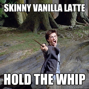 skinny vanilla latte hold the whip  Pissed off Harry