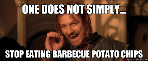 One does not simply... stop eating barbecue potato chips  Mordor