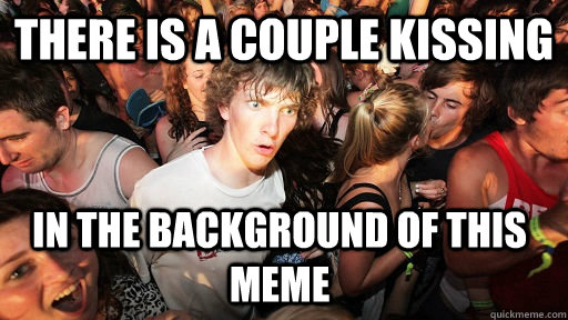 There is a couple kissing in the background of this meme - There is a couple kissing in the background of this meme  Misc