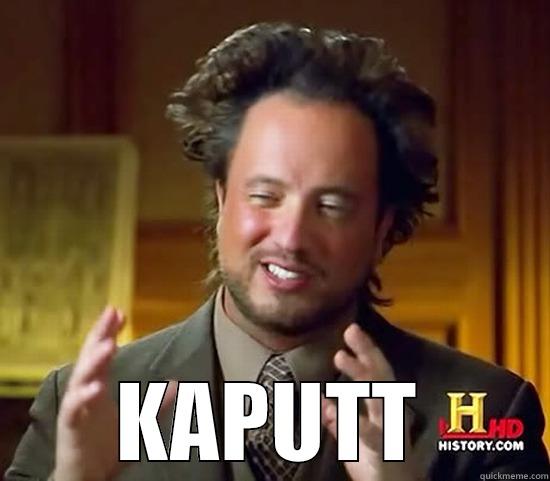  KAPUTT Ancient Aliens